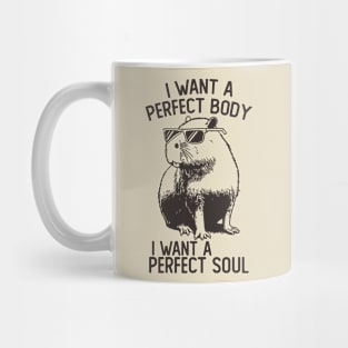 Capybara I Want A Perfect Body I Want A Perfect Soul Mug